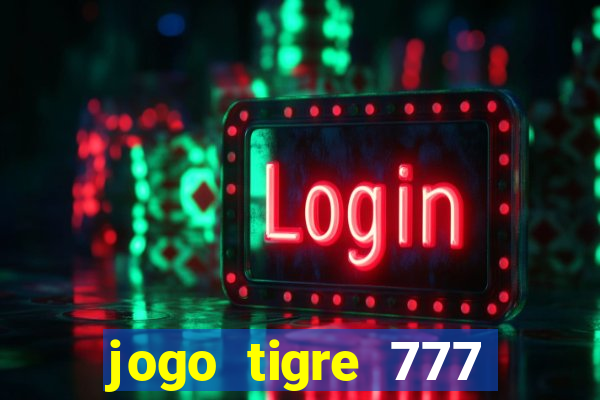 jogo tigre 777 como jogar